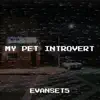 Evanset5 - My Pet Introvert